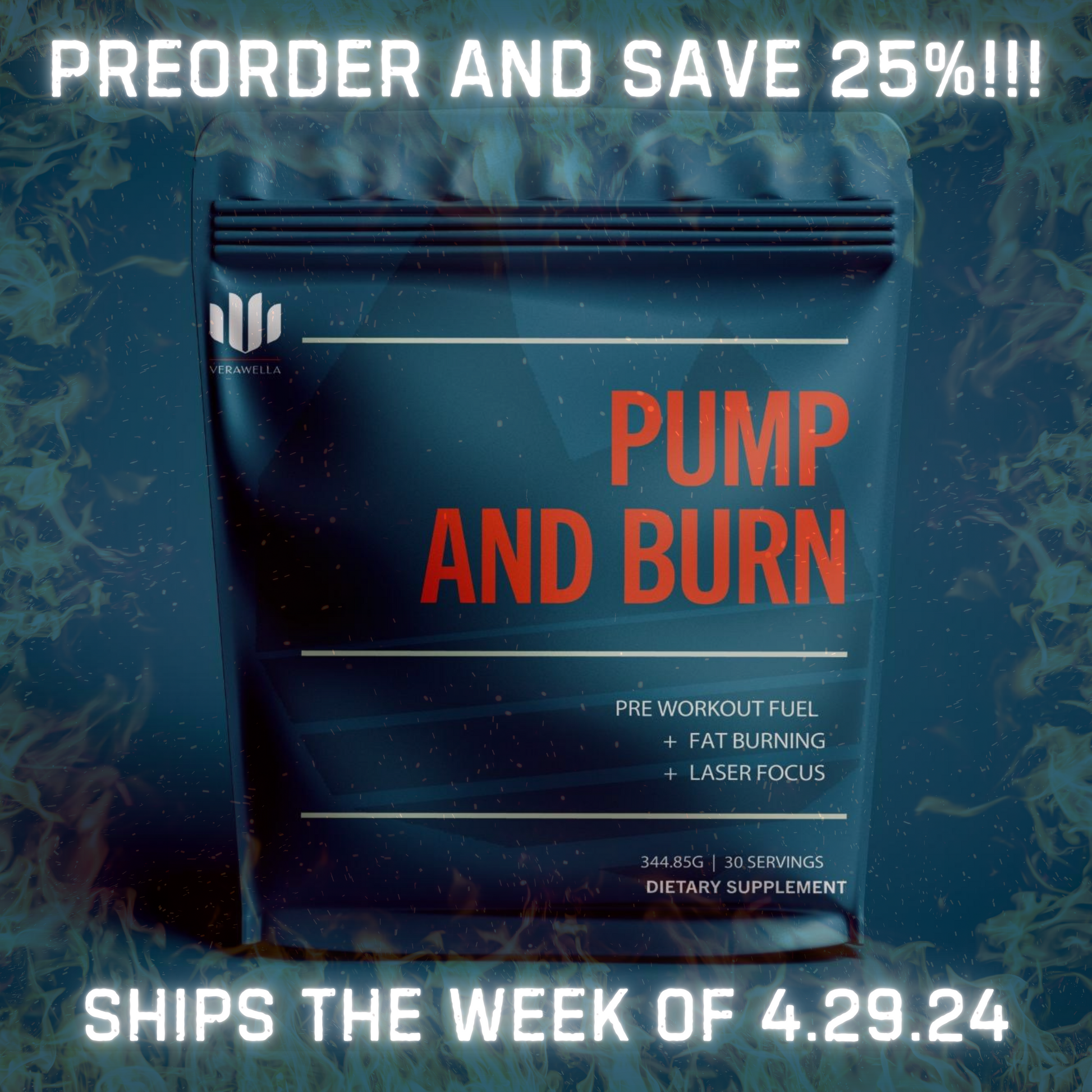 Preorder Pump and Burn the fat burning preworkout powder from Verawella. Ships the week of April 29th. 